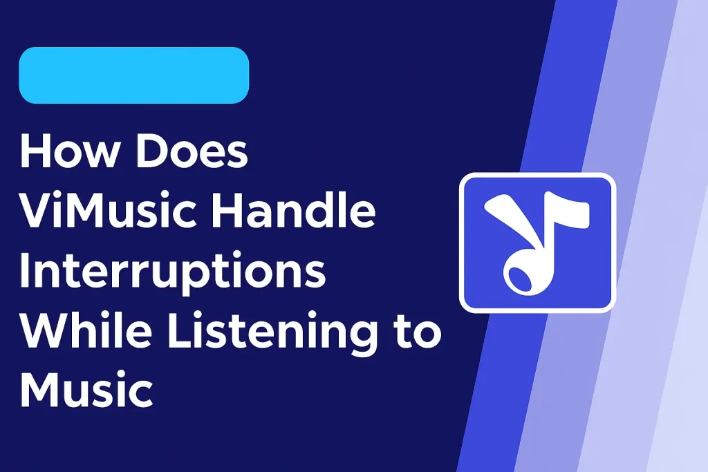 How Does ViMusic Handle Interruptions While Listening to Music?
 